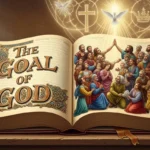 Goal of God Meaning in the Bible